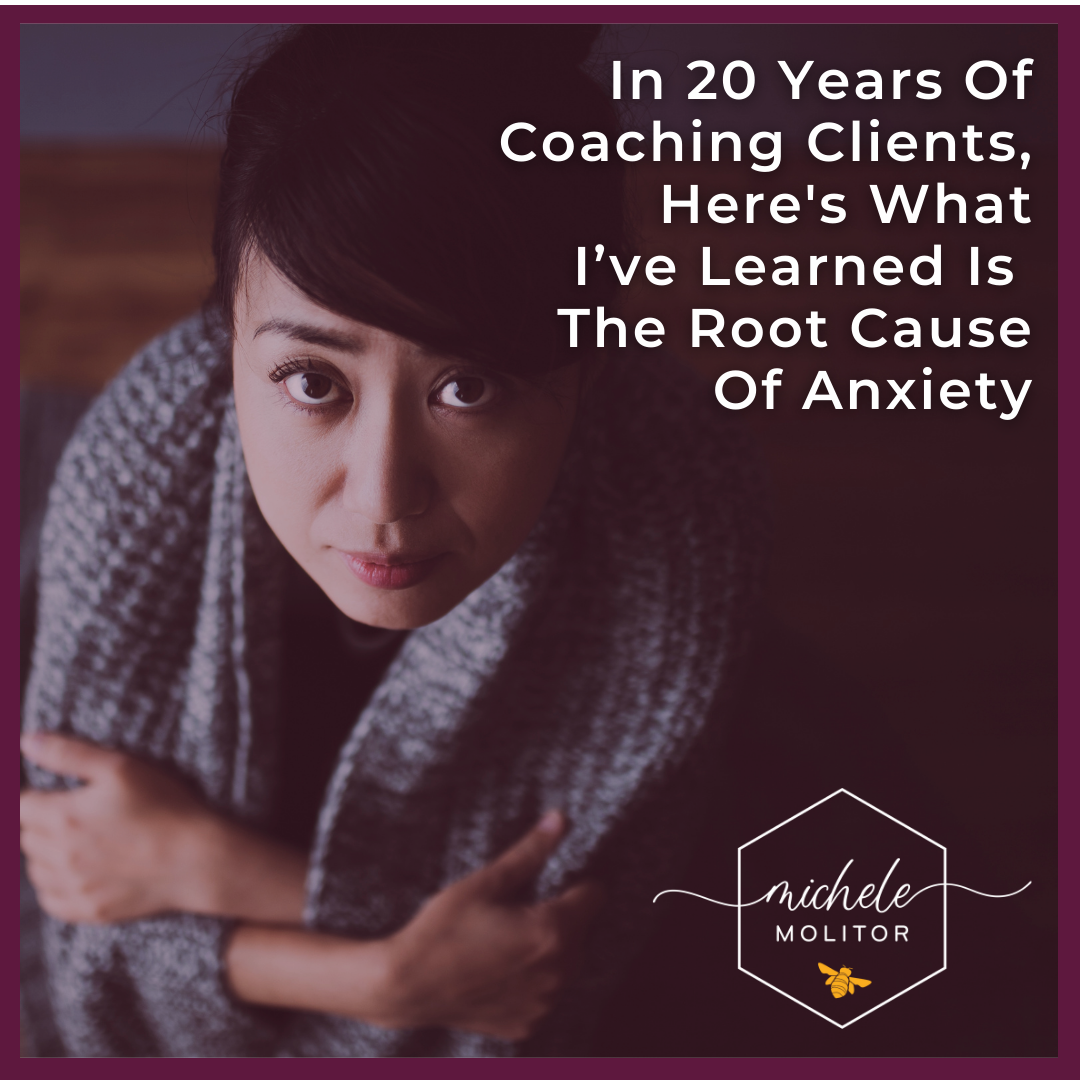 In 20 Years Of Coaching Clients, Here’s What I’ve Learned Is The Root Cause Of Anxiety
