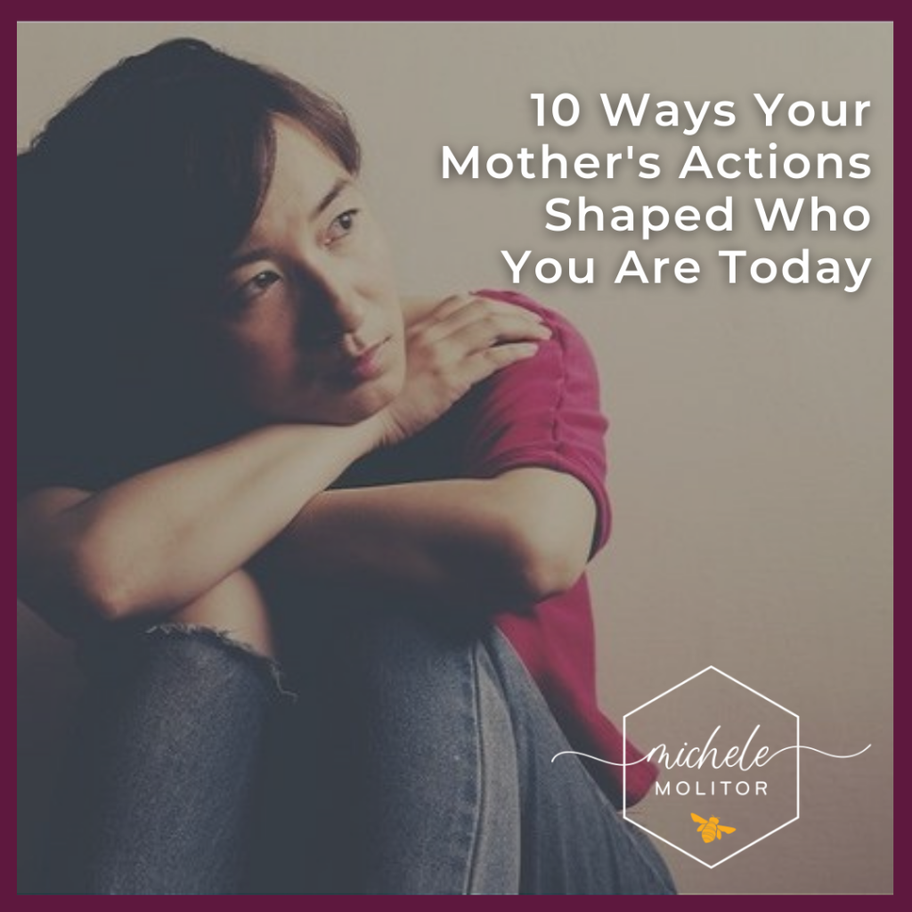 10 Ways Your Mother’s Actions Shaped Who You Are Today