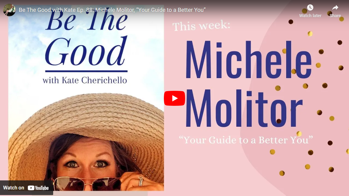 Be The Good with Kate Ep. 88: Michele Molitor, “Your Guide to a Better You”