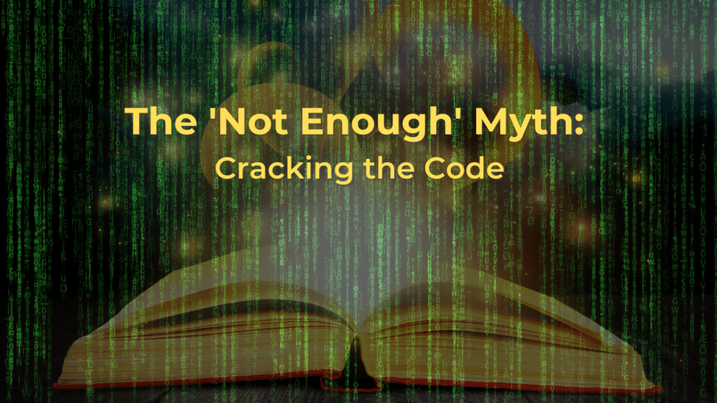 The ‘Not Enough’ Myth: Cracking the Code